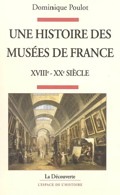 Une histoire des musées de France, XVIIIe-XXe siècle