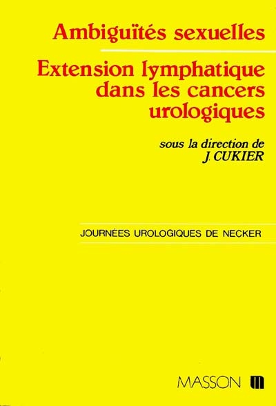 Journées urologiques de Necker : série 7 : ambiguïtés sexuelles, extension lymphatique dans les cancers urologiques
