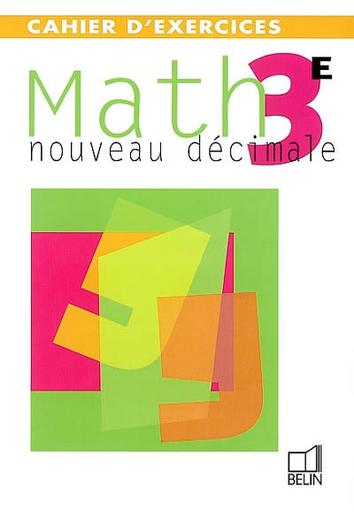 Math, 3e, nouveau décimale : cahiers d'exercices