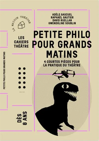 Petite philo pour grands matins : 4 courtes pièces pour la pratique du théâtre