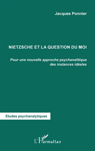 Nietzsche et la question du moi : pour une nouvelle approche psychanalytique des instances idéales