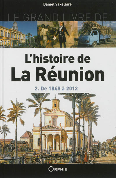 Le grand livre de l'histoire de La Réunion. Vol. 2. De 1848 à 2012