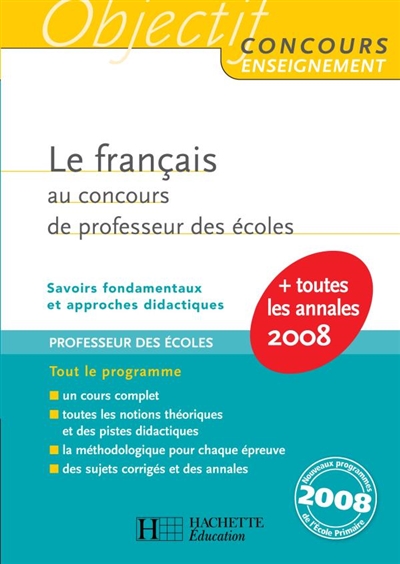 Le français au concours de professeur des écoles : savoirs fondamentaux et approches didactiques : nouveaux programmes de l'école primaire 2008