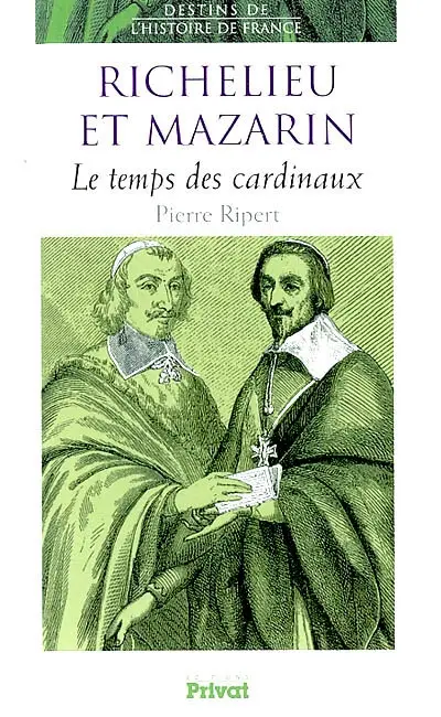 Richelieu, Mazarin : le temps des cardinaux
