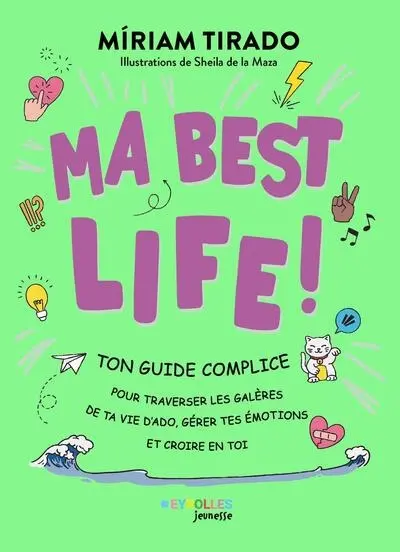 Ma best life ! : ton guide complice pour traverser les galères de ta vie d'ado, gérer tes émotions et croire en toi