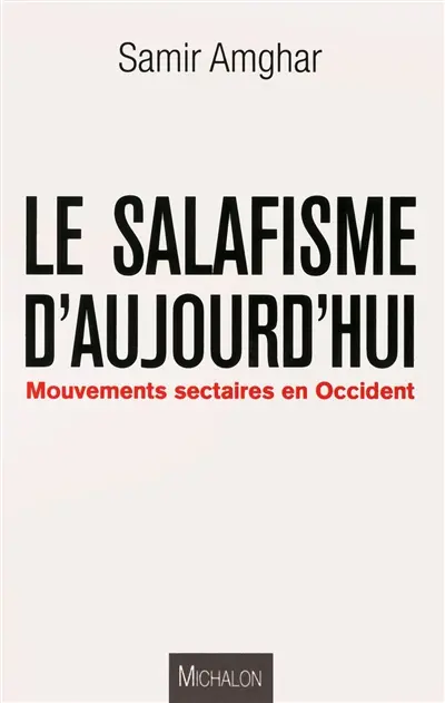 Le salafisme d'aujourd'hui : mouvements sectaires en Occident