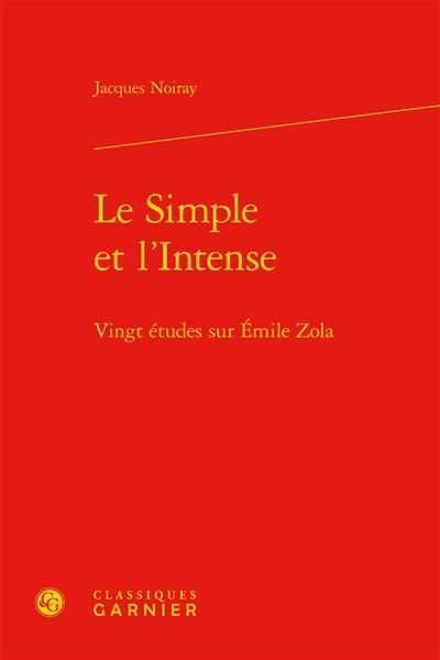 Le simple et l'intense : vingt études sur Emile Zola