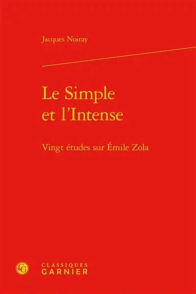 Le simple et l'intense : vingt études sur Emile Zola