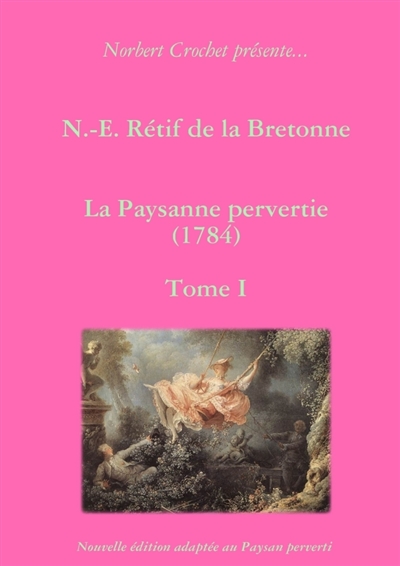 N.-E. Rétif de la Bretonne : La Paysanne pervertie Tome I