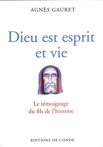 Dieu est esprit et vie : le témoignage du fils de l'homme
