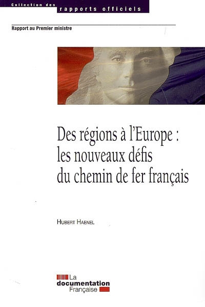 Des régions à l'Europe : les nouveaux défis du chemin de fer français : rapport au Premier ministre