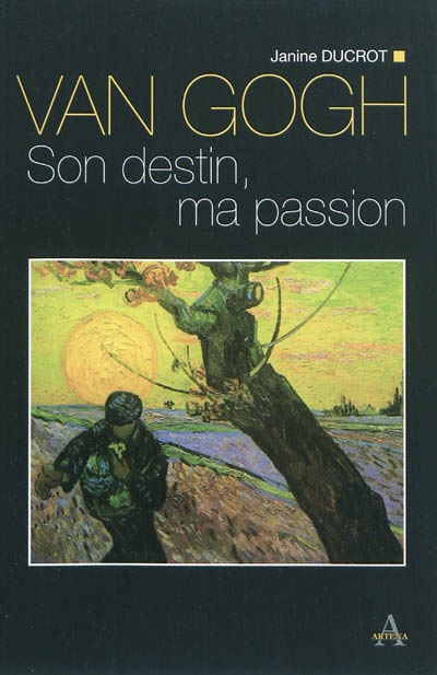 Van Gogh : son destin, ma passion