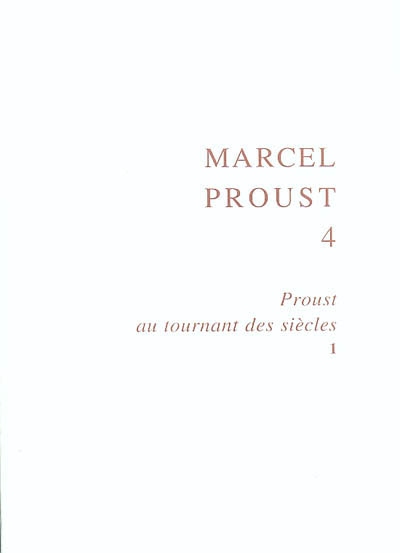 Proust au tournant des siècles. Vol. 1