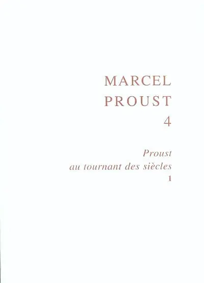 Proust au tournant des siècles. Vol. 1