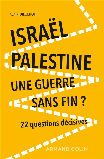 Israël-Palestine : une guerre sans fin ? : 22 questions décisives - Alain Dieckhoff