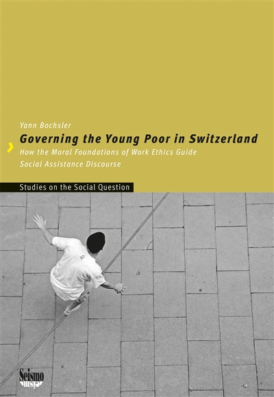 Governing the young poor in Switzerland : how the Moral foundations of Work ethics guide social assistance discourse
