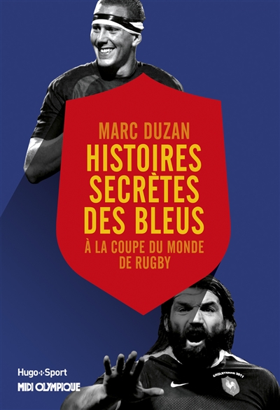 Histoires secrètes des Bleus : à la Coupe du monde de rugby