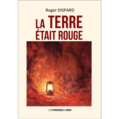 La terre était rouge : souvenirs d'un mineur