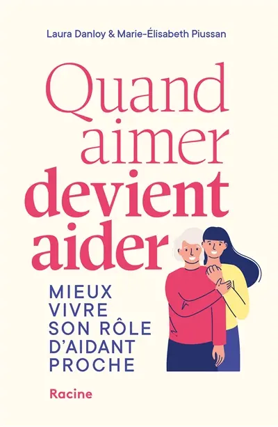 Quand aimer devient aider : mieux vivre son rôle d'aidant proche