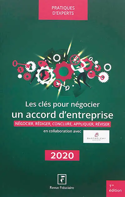 Les clés pour négocier un accord d'entreprise : négocier, rédiger, conclure, appliquer, réviser : 2020