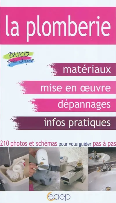 La plomberie : apprendre la mise en oeuvre des matériaux, dépanner et installer les principaux appareils sanitaires