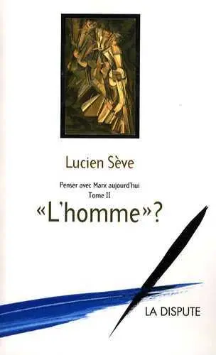 Penser avec Marx aujourd'hui. Vol. 2. L'homme ?