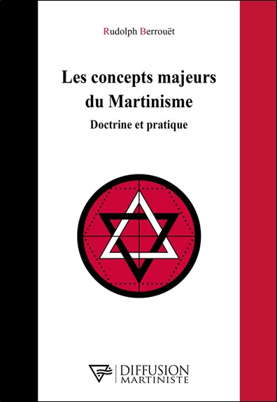 Les concepts majeurs du martinisme : doctrine et pratique - Rudolph Berrouët