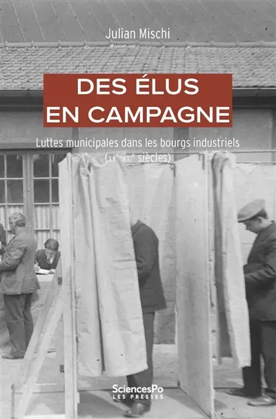 Des élus en campagne : luttes municipales dans les bourgs industriels (XXe-XXIe siècle)