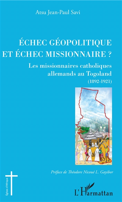 Echec géopolitique et échec missionnaire ? : les missionnaires catholiques allemands au Togoland (1892-1921)