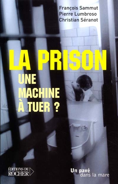 La prison, une machine à tuer ? : un pénitentiaire et un avocat en colère !