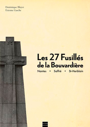 Les 27 fusillés de la Bouvardière : Nantes, Saffré, St-Herblain