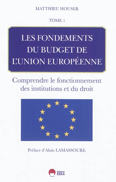 Les fondements du budget de l'Union européenne. Vol. 1. Comprendre le fonctionnement des institutions et du droit