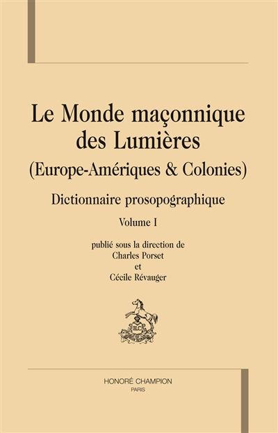 Le monde maçonnique des Lumières (Europe-Amériques & Colonies) : dictionnaire prosopographique