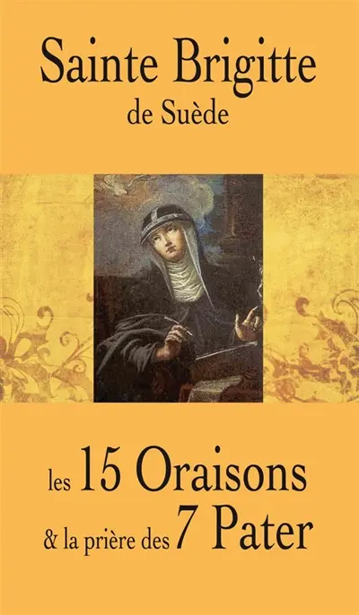 Sainte Brigitte de Suède : les 15 oraisons & la prière des 7 Pater