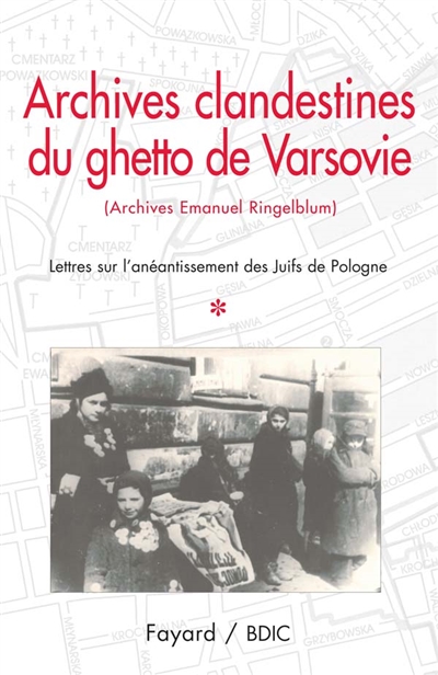 Archives clandestines du ghetto de Varsovie : archives Emanuel Ringelblum. Vol. 1. Lettres sur l'anéantissement des juifs de Pologne