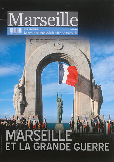 Marseille : la revue culturelle de la Ville de Marseille, n° 246. Marseille et la Grande Guerre