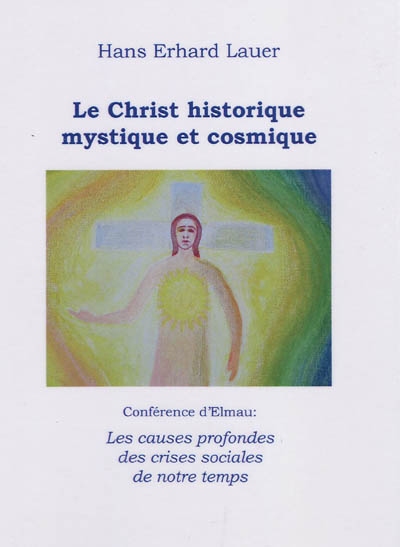 Les causes profondes des crises sociales de notre temps : conférence d'Elmau : le Christ historique, mystique et cosmique
