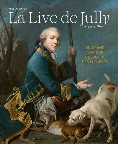 Ange Laurent de La Live de Jully, 1725-1779 : un grand amateur à l'époque des Lumières