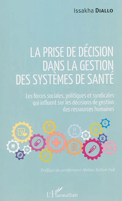 La prise de décision dans la gestion des systèmes de santé : les forces sociales, politiques et syndicales qui influent sur les décisions de gestion des ressources humaines
