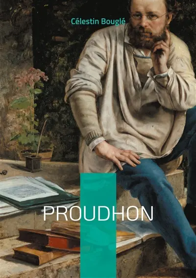 Proudhon : Une exploration approfondie de la pensée de Proudhon : mutuellisme, fédéralisme et critique sociale