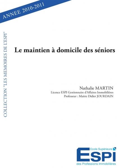 Le maintien à domicile des séniors : Nathalie MARTIN Licence ESPI Gestionnaire d’Affaires Immobilières Professeur : Maitre Didier Jourdain