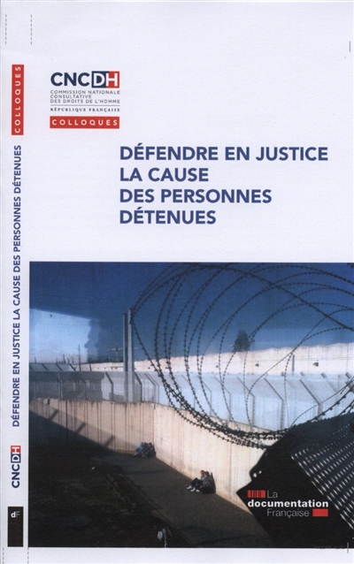 Défendre en justice la cause des personnes détenues : actes du colloque des 25 et 26 janvier 2013