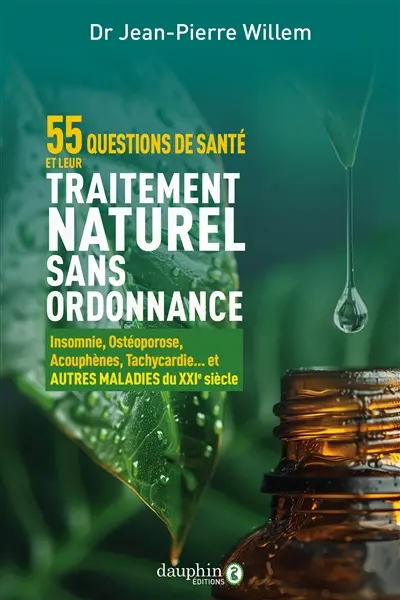 55 questions de santé et leur traitement naturel sans ordonnance : insomnie, ostéoporose, acouphènes, tachycardie... et autres maladies du XXIe siècle