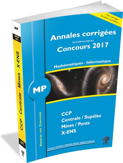 Mathématiques, informatique MP : annales corrigées des problèmes posés aux concours 2017 : CCP, Centrale-Supélec, Mines-Ponts, X-ENS