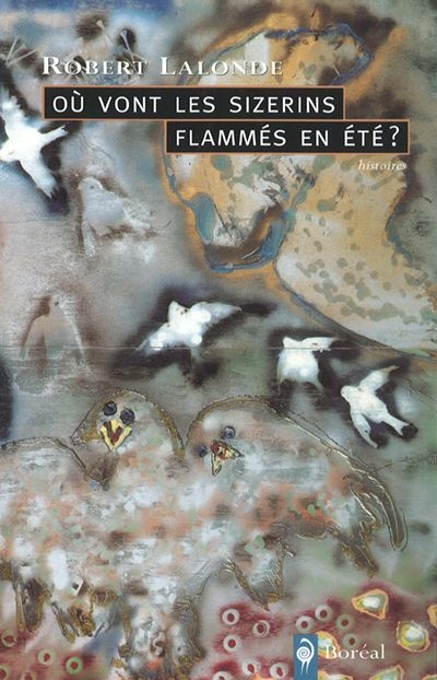 Où vont les sizerins flammés en été ? : histoires