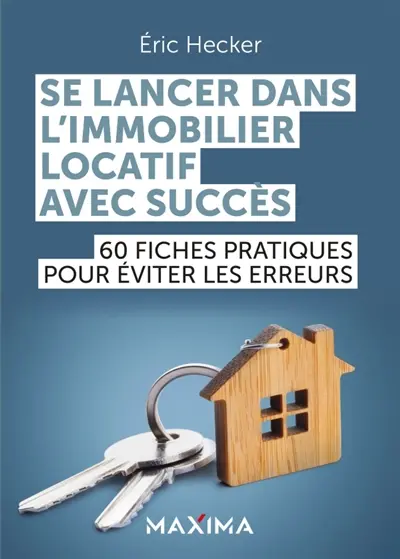 Se lancer dans l'immobilier locatif avec succès : 60 fiches pratiques pour éviter les erreurs