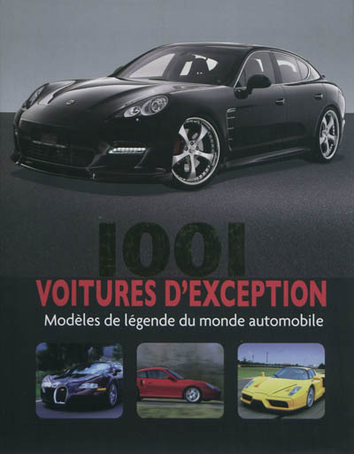 1.001 voitures d'exception : modèles de légende du monde automobile