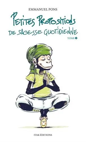 Petites propositions de sagesse quotidienne. Vol. 2