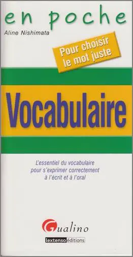 Vocabulaire : l'essentiel du vocabulaire pour s'exprimer correctement à l'écrit et à l'oral