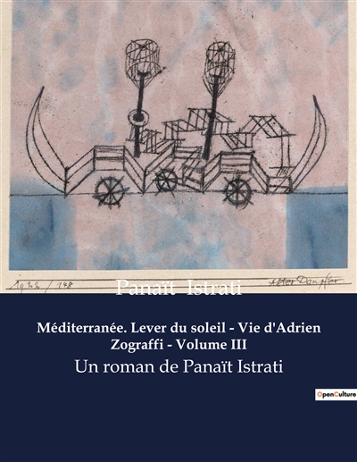 Méditerranée. Lever du soleil : Vie d'Adrien Zograffi - Volume III : Un roman de Panaït Istrati